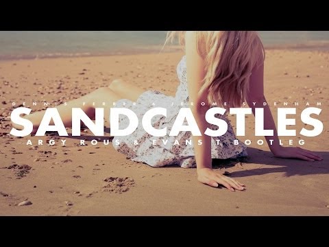 Dennis Ferrer & Jerome Sydenham - Sandcastles (Argy Rous & Evans T Bootleg)