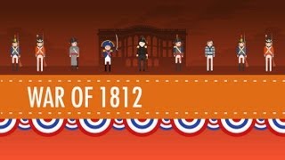 The War of 1812 - Crash Course US History #11