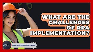 What Are The Challenges Of RPA Implementation? - Civil Engineering Explained
