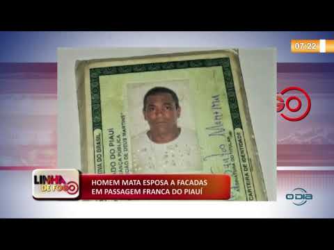 LINHA DE FOGO (18 11) HOMEM MATA ESPOSA A FACADAS EM PASSAGEM FRANCA DO PIAUí