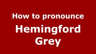 How to pronounce Hemingford Grey