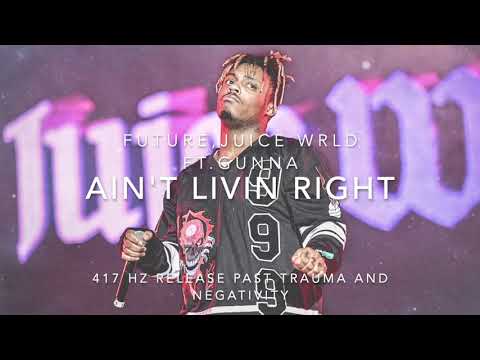 Juice WRLD, Future - Ain't Livin Right (Ft. Gunna) [417 Hz Release Past Trauma & Negativity]