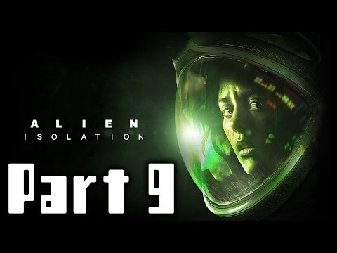 Alien Isolation Walkthrough Part 9 Gameplay Lets Play Playthrough
