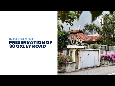 [FULL] 38 Oxley Road: Parliament addresses Government’s intention to preserve the site