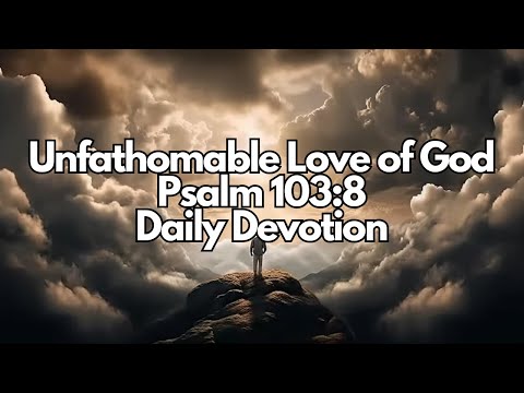 Discover the Unfathomable Love of God | Psalm 103:8 Devotion