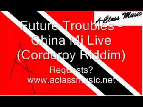 Future Troubles - China Mi Live (Corduroy Riddim).wmv