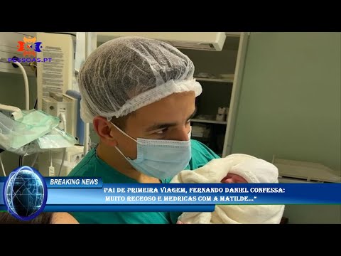 Pai de primeira viagem, Fernando Daniel confessa:  muito receoso e medricas com a Matilde…”PT7