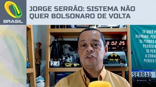 Jorge Serrão: Sistema não quer Bolsonaro de volta