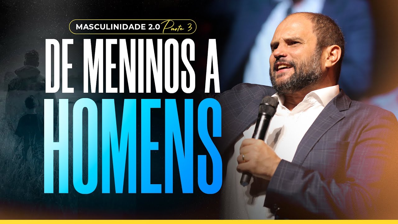 Masculinidade 2.0 - Parte 3 - De meninos a Homens | JB carvalho