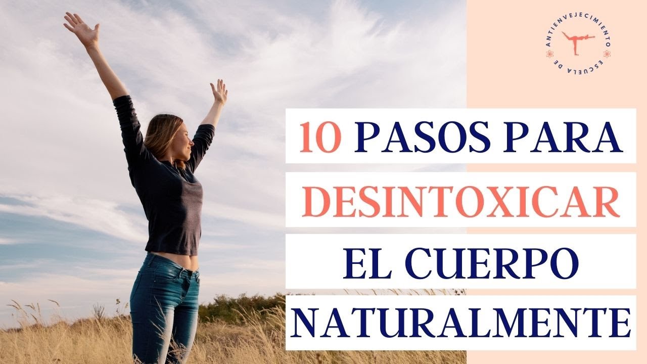 Cómo DESINTOXICAR el cuerpo naturalmente en 10 pasos