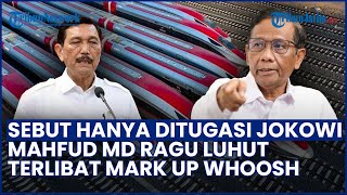 Sebut Hanya Ditugasi Jokowi! Mahfud MD Ragu Luhut Terlibat Dugaan Mark Up Proyek Whoosh