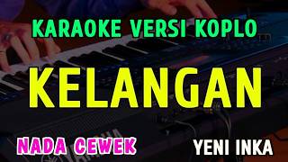 Download lagu KELANGAN || KARAOKE NADA WANITA || VERSI KOPLO ~ YENI INKA mp3 Download lagu KELANGAN || KARAOKE NADA WANITA || VERSI KOPLO ~ YENI INKA mp3