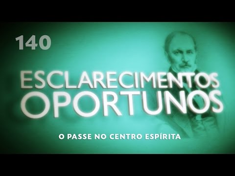 Esclarecimentos Oportunos 140 - O passe no centro espírita