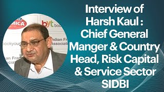 Interview of Harsh Kaul : Chief General Manger & Country Head, Risk Capital & Service Sector-SIDBI rn image