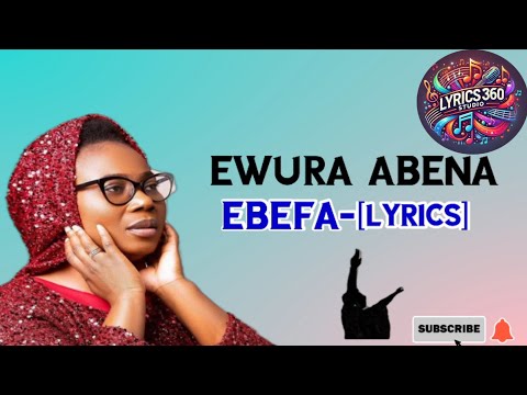 EWURA ABENA - EBEFA [#𝕃𝕐ℝ𝕀ℂ𝕊] @EwuraAbenaMusiq #Ebefa #gospel