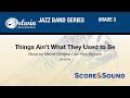 Things Ain't What They Used to Be, arr. Alan Baylock - Score & Sound