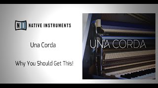 Native Instruments Una Corda - Why You Should Get This!