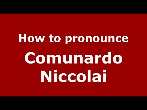 How to pronounce Comunardo Niccolai (Italian/Italy)  - PronounceNames.com
