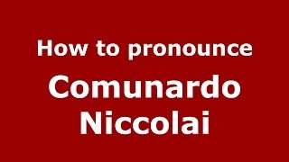 How to pronounce Comunardo Niccolai