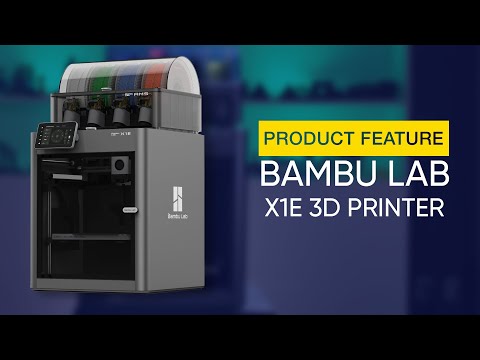 Product Feature: Bambu Lab X1E 3D Printer