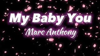 My Baby You - Marc Anthony (Lyrics)
