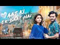 Aaj Ki Ek Baat Hai Song Trailer Ft URVASHI BHATT The Bijendra Birju Music Aakash Sharma