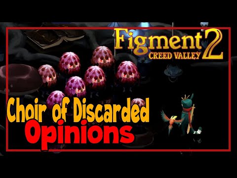 Figment 2: Creed Valley - Choir of Discarded Opinions