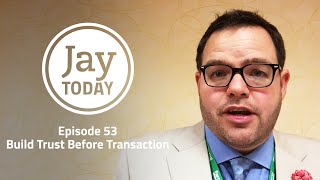 Build Trust Before Transaction - #JayToday