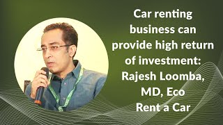 Car renting business can provide high return of investment: Rajesh Loomba, Managing Director, Eco Rent a Car
 image