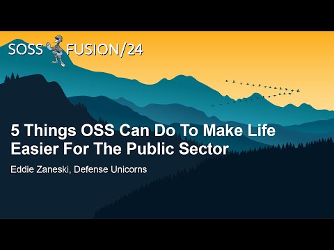 5 Things OSS Can Do To Make Life Easier For The Public Sector - Eddie Zaneski, Defense Unicorns
