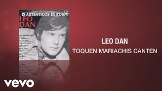 Leo Dan - Toquen Mariachis Canten (Cover Audio)