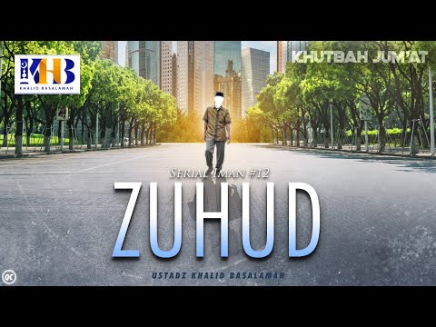Khutbah Jumat: Serial Iman #12: Zuhud (Mendahulukan Akhirat Dari Dunia) - Khalid Basalamah