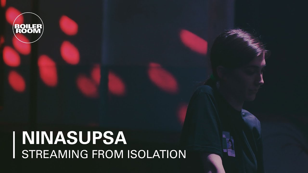 Ninasupsa - Boiler Room: Streaming from Isolation