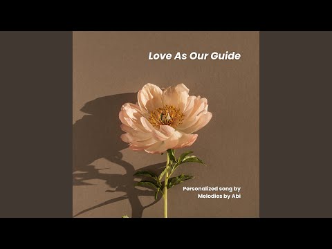 Love As Our Guide (For Kaye)