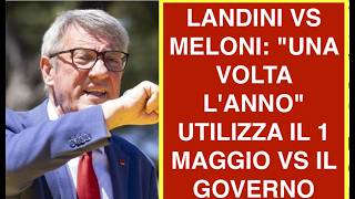 LANDINI VS MELONI: "UNA VOLTA L'ANNO" UTILIZZA IL 1 MAGGIO VS IL GOVERNO