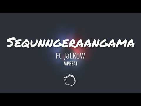 Sequnngeraangama - Ft. JaLKoW