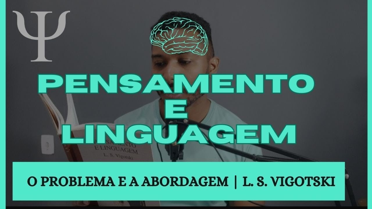 O Problema e a Abordagem | L. S. Vigotski | Cap.1 | Pensamento e Linguagem