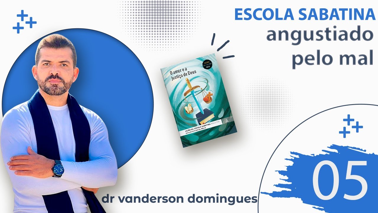 Escola Sabatina - 26/01/25 - Angustiado Pelo Mal - Doutor Vanderson Domingues