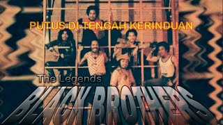 Download lagu Putus Di Tengah Kerinduan By BLACK BROTHERS | Lirik/Lyrics mp3