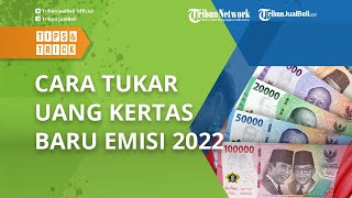 Resmi Diluncurkan Bank Indonesia, Begini Cara Tukar Uang Kertas Baru Emisi 2022