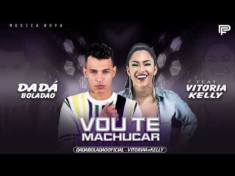 DADA BOLADÃO FEAT, VITORIA KELLY - VOU TE MACHUCAR  ( MUSICA NOVA )