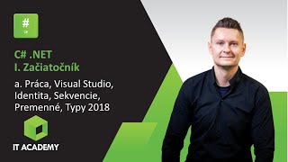 Online Kurz C# #NET I. Začiatočník - Ukážka - Visual Studio, Identita, Sekvencie, Premenné, Konzola