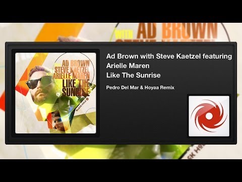 Ad Brown with Steve Kaetzel feat. Arielle Maren - Like The Sunrise (Pedro Del Mar & Hoyaa Remix)