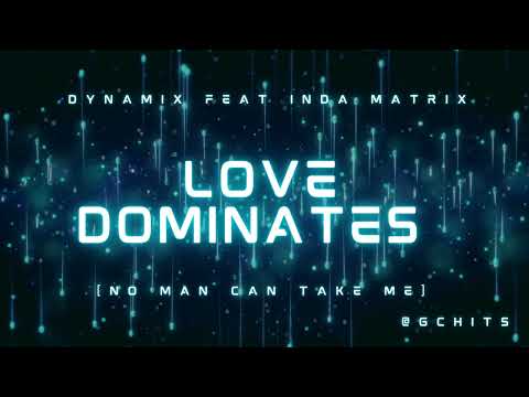 Dynamix feat Inda Matrix – Love Dominates [No Man Can Take Me]