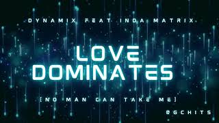 Dynamix feat Inda Matrix – Love Dominates [No Man Can Take Me]