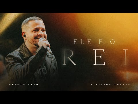 Ele é o Rei | Cristo Vivo e Vinicius Zulato