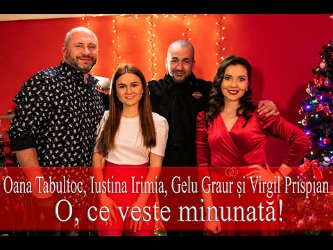 O, ce veste minunată! - Iustina Irimia, Oana Tabultoc, Gelu Graur și Virgil Prispian