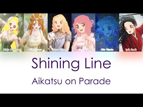 Shining Line - Aikatsu on Parade Color Coded Lyrics KAN/ROM/ENG