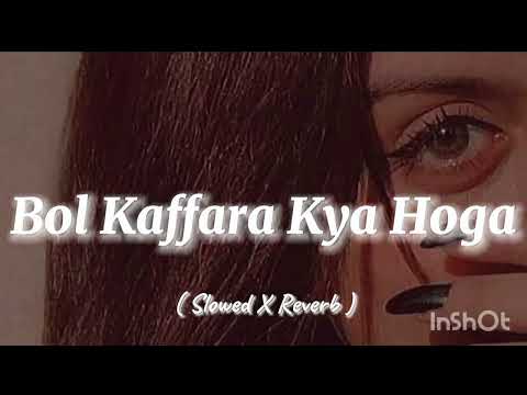 Bol Kaffara Kya Hoga 💔 Slowed + Reverb | Sad Romantic Song | Long Version