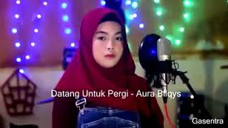 Download lagu DATANG UNTUK PERGI Rita sugiarto cover dangdut voc. Aura Bilqis mp3